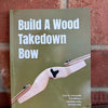 Build A Wood Takedown Bow book by Kramer Ammons